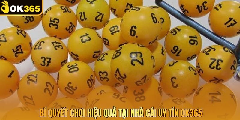Bí quyết chơi hiệu quả tại nhà cái uy tín OK365