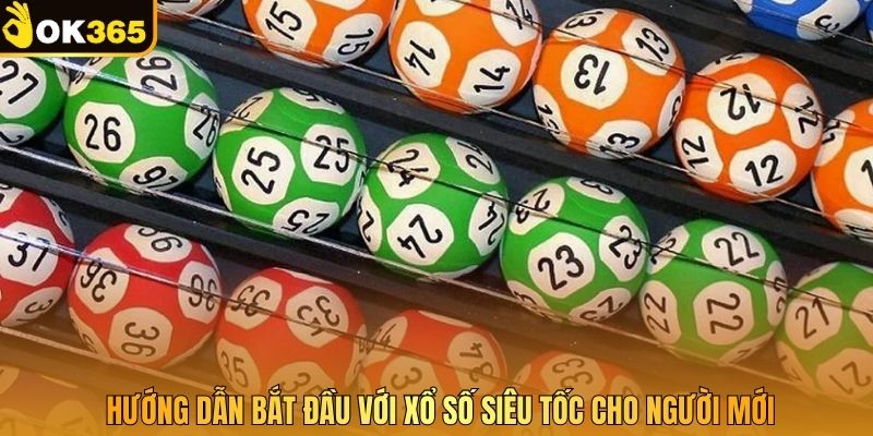 Hướng dẫn bắt đầu với xổ số siêu tốc cho người mới