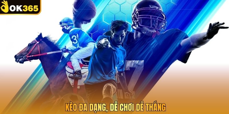 Kèo đa dạng, dễ chơi dễ thắng