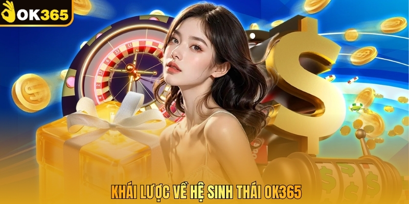 Khái lược về hệ sinh thái OK365