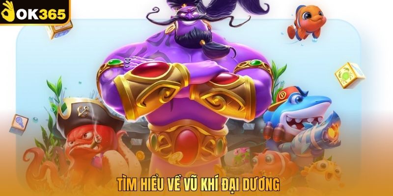 Tìm hiểu về vũ khí đại dương